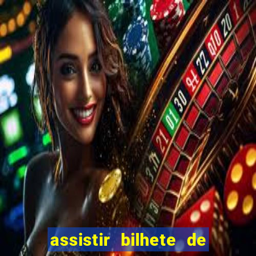 assistir bilhete de loteria filme dublado